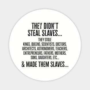 They didn't steal slaves...they made them Magnet